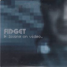 Fidget: Living on Video