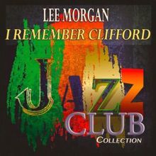 Lee Morgan: I Remember Clifford