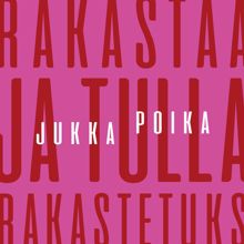 Jukka Poika: Rakastaa ja tulla rakastetuks