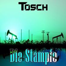 Tosch: Die Stampfe