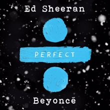 Ed Sheeran, Beyoncé: Perfect Duet (with Beyoncé)