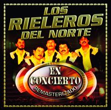 Los Rieleros Del Norte: Corrido de Chihuahua (Live Version)