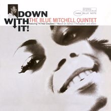 The Blue Mitchell Quintet: Down With It! (Remastered 2005/Rudy Van Gelder Edition)