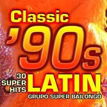 Grupo Super Bailongo: Classic 90s Latin - 30 Super Hits