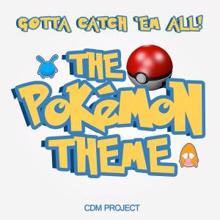 CDM Project: Gotta Catch 'Em All! The Pokémon Theme performed by CDM Project