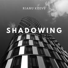 Rianu Keevs: Shadowing