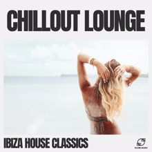 Ibiza House Classics: Chillout Lounge