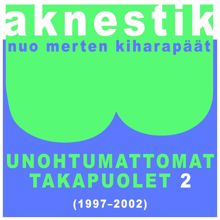 Aknestik: Unohtumattomat takapuolet 2 (1997-2002)