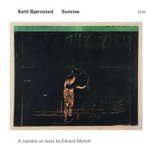 Ketil Bjørnstad: Sunrise - A Cantata On Texts By Edward Munch