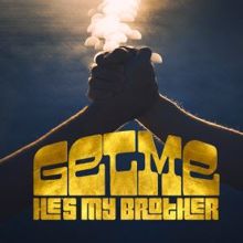 Get Me: He's My Brother