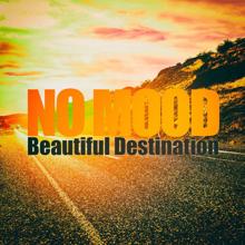 No Mood: Beautiful Destination