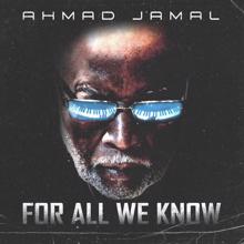 Ahmad Jamal: For All We Know