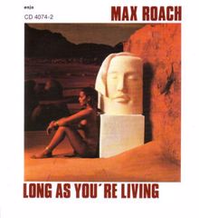 Max Roach Quintet: Long As You're Living