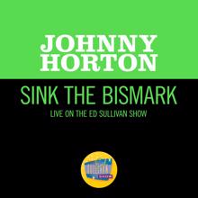 Johnny Horton: Sink The Bismark (Live On The Ed Sullivan Show, May 1, 1960) (Sink The BismarkLive On The Ed Sullivan Show, May 1, 1960)