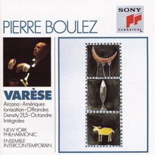 Pierre Boulez: Varèse: Arcana, Amériques, Ionization, Offrandes, Density 21.5, Octandre & Intégrales