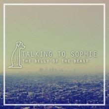 Talking To Sophie: The Belly of the Beast