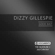 Dizzy Gillespie: The Silverline 1 - Good Bait