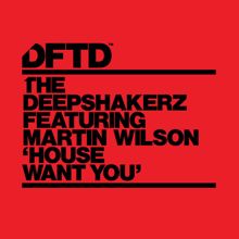 The Deepshakerz, Martin Wilson: House Want You (feat. Martin Wilson) (Extended Mix)