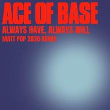 Ace of Base: Always Have, Always Will (Matt Pop 2020 Remix)