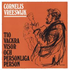 Cornelis Vreeswijk: Tio vackra visor och personliga Person