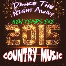 The New Country All-Stars: Dance the Night Away: New Years Eve 2015: Country Music