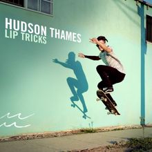 Hudson Thames: Lip Tricks