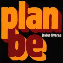 Javier Alvarez: Plan be
