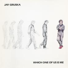 Jay Gruska: Which One Of Us Is Me