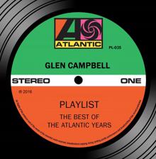 Glen Campbell: Playlist: The Best Of The Atlantic Years