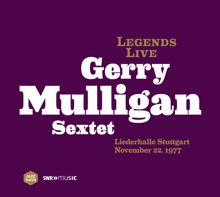 Gerry Mulligan Sextet: Gerry Mulligan Sextet: Legends Live