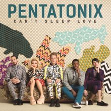Pentatonix: Can't Sleep Love