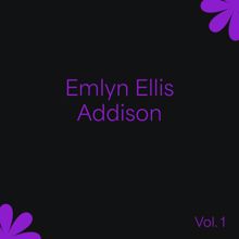 Emlyn Ellis Addison: Emlyn Ellis Addison, Vol. 1