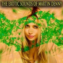 Martin Denny: The Exotic Sounds of Martin Denny