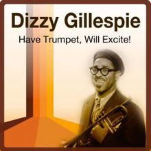 Dizzy Gillespie: Have Trumpet, Will Excite!