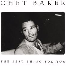 Chet Baker: The Best Thing For You