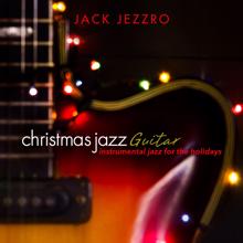 Jack Jezzro: Christmas Jazz Guitar: Instrumental Jazz for the Holidays