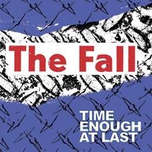 The Fall: Time Enough At Last