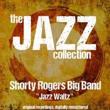 Shorty Rogers Big Band: The Jazz Collection: Jazz Waltz