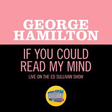 George Hamilton: If You Could Read My Mind (Live On The Ed Sullivan Show, March 21, 1971) (If You Could Read My MindLive On The Ed Sullivan Show, March 21, 1971)