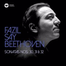 Fazil Say: Beethoven: Piano Sonatas Nos 30, 31 & 32