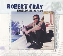 The Robert Cray Band: Shoulda Been Home