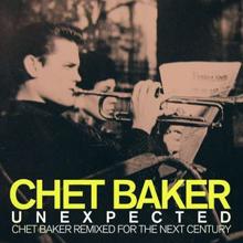 Chet Baker: Unexpected: Chet Baker Remixed for the Next Century