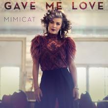 Mimicat: Gave Me Love