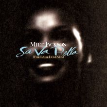 Milt Jackson: Sa Va Bella (For Lady Legends)