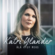 Katri Ylander: Älä kysy miks