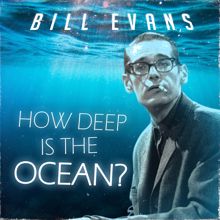 Bill Evans: How Deep Is the Ocean?