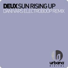 Deux: Sun Rising Up (Dani Vars Electroboop 2007 Remix)