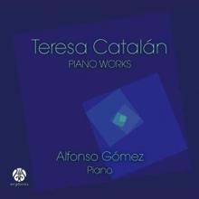 Teresa Catalán & Alfonso Gómez: Teresa Catalán: Piano Works