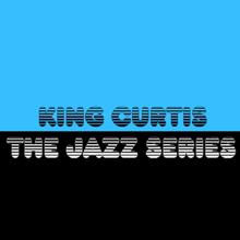 King Curtis: The Jazz Series