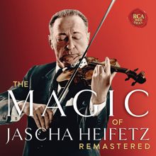 Jascha Heifetz: The Magic of Jascha Heifetz (Remastered)